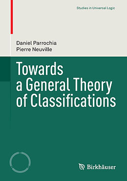 Kartonierter Einband Towards a General Theory of Classifications von Pierre Neuville, Daniel Parrochia