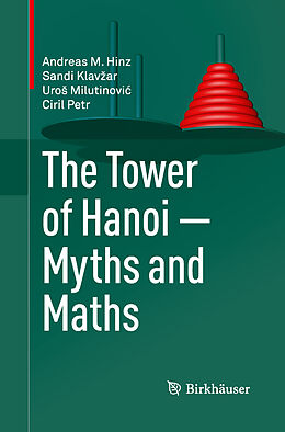 Kartonierter Einband The Tower of Hanoi  Myths and Maths von Andreas M. Hinz, Sandi Klavar, Uro Milutinovi