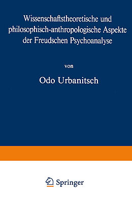 Kartonierter Einband Wissenschaftstheoretische und philosophisch-anthropologische Aspekte der Freudschen Psychoanalyse von O. Urbanitsch