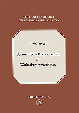 Kartonierter Einband Symmetrische Komponenten in Wechselstrommaschinen von K.P. Kovacs