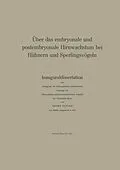 E-Book (pdf) Über das embryonale und postembryonale Hirnwachstum bei Hühnern und Sperlingsvögeln von E. Sutter, R. Steiff-Becker