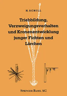 E-Book (pdf) Triebbildung, Verzweigungsverhalten und Kronenentwicklung junger Fichten und Lärchen von Harald Schill, Peter Schütt