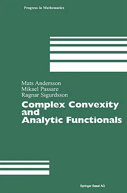 E-Book (pdf) Complex Convexity and Analytic Functionals von Mats Andersson, Mikael Passare, Ragnar Sigurdsson