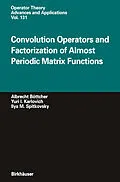 E-Book (pdf) Convolution Operators and Factorization of Almost Periodic Matrix Functions von Albrecht Böttcher, Yuri I. Karlovich, Ilya M. Spitkovsky