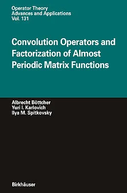 E-Book (pdf) Convolution Operators and Factorization of Almost Periodic Matrix Functions von Albrecht Böttcher, Yuri I. Karlovich, Ilya M. Spitkovsky