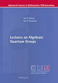E-Book (pdf) Lectures on Algebraic Quantum Groups von Ken Brown, Ken R. Goodearl