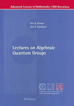 E-Book (pdf) Lectures on Algebraic Quantum Groups von Ken Brown, Ken R. Goodearl
