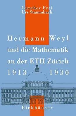 E-Book (pdf) Hermann Weyl und die Mathematik an der ETH Zürich, 19131930 von G. Frei, U. Stammbach