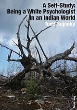 eBook (pdf) Self-Study: Being a White Psychologist in an Indian World de Todd Sojonky