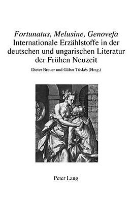 E-Book (pdf) «Fortunatus, Melusine, Genovefa»  Internationale Erzählstoffe in der deutschen und ungarischen Literatur der Frühen Neuzeit von 
