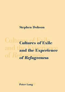 E-Book (pdf) Cultures of Exile and the Experience of Refugeeness von Stephen Dobson