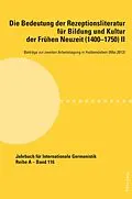 E-Book (pdf) Die Bedeutung der Rezeptionsliteratur für Bildung und Kultur der Frühen Neuzeit (14001750), Bd. II von Unknown