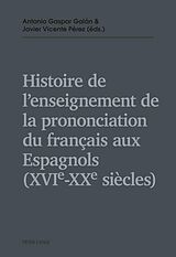 eBook (epub) Histoire de lenseignement de la prononciation du français aux Espagnols (XVIe  XXe siècles) de 