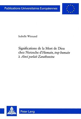 E-Book (pdf) Significations de la Mort de Dieu chez Nietzsche d«Humain, trop humain» à «Ainsi parlait Zarathoustra» von Isabelle Wienand