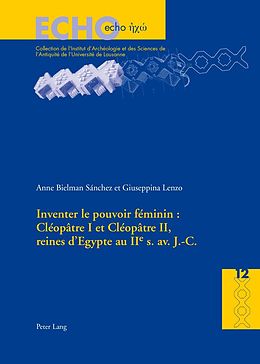 E-Book (pdf) Inventer le pouvoir féminin : Cléopâtre I et Cléopâtre II, reines dEgypte au IIe s. av. J.-C. von Anne Bielman Sánchez, Giuseppina Lenzo