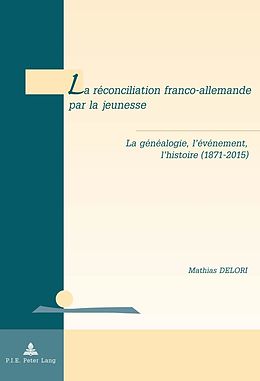 E-Book (pdf) La réconciliation franco-allemande par la jeunesse von Mathias Delori