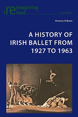 E-Book (pdf) History of Irish Ballet from 1927 to 1963 von Victoria O'Brien