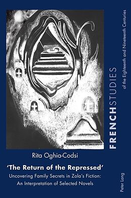 E-Book (epub) The Return of the Repressed Uncovering Family Secrets in Zola's Fiction von Oghia-Codsi Rita Oghia-Codsi