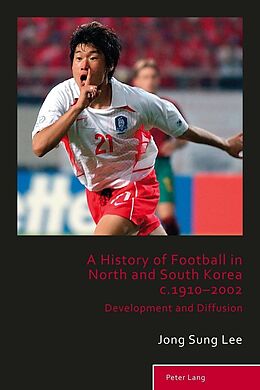 E-Book (epub) History of Football in North and South Korea c.1910-2002 von Lee Jong Sung Lee