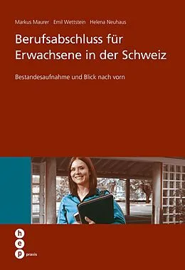E-Book (epub) Berufsabschluss für Erwachsene in der Schweiz (E-Book) von Markus Maurer, Emil Wettstein, Helena Neuhaus