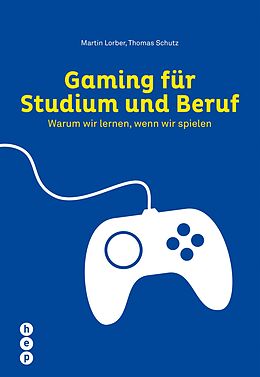 E-Book (epub) Gaming für Studium und Beruf (E-Book) von Martin Lorber, Thomas Schutz