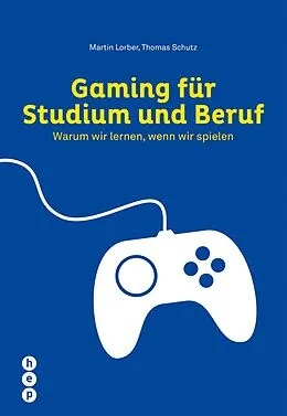 E-Book (epub) Gaming für Studium und Beruf (E-Book) von Martin Lorber, Thomas Schutz