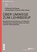 E-Book (epub) Über Umwege zum Lehrberuf (E-Book) von Catherine Eve Bauer, Larissa Maria Troesch, Dilan Aksoy