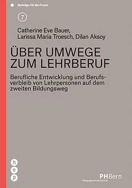 E-Book (epub) Über Umwege zum Lehrberuf (E-Book) von Catherine Eve Bauer, Larissa Maria Troesch, Dilan Aksoy