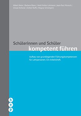 E-Book (epub) Schülerinnen und Schüler kompetent führen (E-Book) von Albert Meier, Barbara Blanc, Heidi Keller-Lehmann