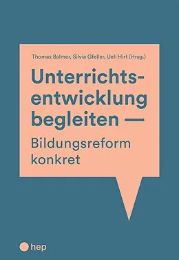 E-Book (epub) Unterrichtsentwicklung begleiten - Bildungsreform konkret (E-Book) von Thomas Balmer, Silvia Gfeller, Ueli Hirt