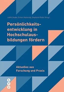 E-Book (epub) Persönlichkeitsentwicklung in Hochschulausbildungen fördern (E-Book) von Judith Studer, Esther Abplanalp, Stephanie Disler