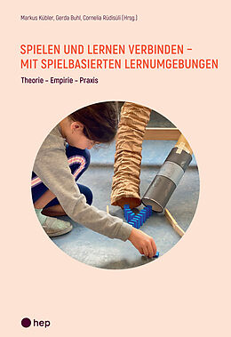 Kartonierter Einband (Kt) Spielen und Lernen verbinden - mit spielbasierten Lernumgebungen von Markus Kübler, Gerda Buhl, Cornelia Rüdisüli