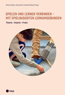 E-Book (epub) Spielen und Lernen verbinden - mit spielbasierten Lernumgebungen (E-Book) von Markus Kübler, Gerda Buhl, Cornelia Rüdisüli