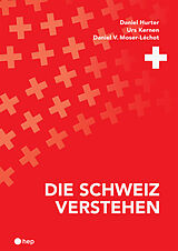 Paperback Die Schweiz verstehen (Neuauflage) von Daniel Hurter, Urs Kernen, Daniel V. Moser-Léchot