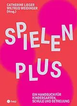Kartonierter Einband Spielen Plus von Catherine Lieger, Wiltrud Weidinger
