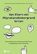 E-Book (epub) Von Eltern mit Migrationshintergrund lernen (E-Book) von Dora Luginbühl, Angelika Schöllhorn, Carmen Koorok Labhart