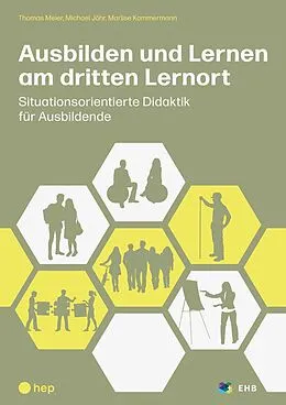E-Book (epub) Ausbilden und Lernen am dritten Lernort (E-Book) von Thomas Meier, Michael Jöhr, Marlise Kammermann
