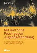 E-Book (epub) Mit und ohne Feuer gegen Jugendgefährdung (E-Book) von Georg Kreis