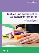 E-Book (epub) Textiles und Technisches Gestalten unterrichten (E-Book) von Andreas C. Stettler