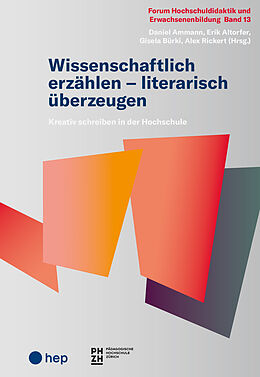 Kartonierter Einband Wissenschaftlich erzählen  literarisch überzeugen von Daniel Ammann, Erik Altorfer, Gisela Bürki