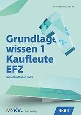 Kartonierter Einband (Kt) Grundlagenwissen 1 Kaufleute EFZ - HKB E von Franziska Nüssli, BiCT AG