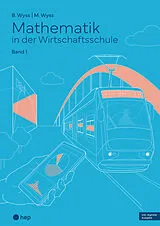 Kartonierter Einband (Kt) Mathematik in der Wirtschaftsschule - Band 1 (Print inkl. E-Book Edubase) von Barbara Wyss, Mischa Wyss