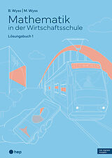 Paperback Mathematik in der Wirtschaftsschule - Band 1 (Print inkl. E-Book Edubase, Neuauflage 2024) von Barbara Wyss, Mischa Wyss