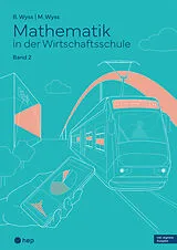 Kartonierter Einband Mathematik in der Wirtschaftsschule - Band 2 (Print inkl. E-Book Edubase) von Barbara Wyss, Mischa Wyss