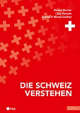 Paperback Die Schweiz verstehen (Print inkl. E-Book Edubase) von Daniel Hurter, Urs Kernen, Daniel V. Moser-Léchot