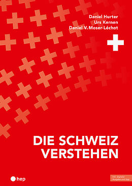 Kartonierter Einband Die Schweiz verstehen (Print inkl. E-Book Edubase, Neuauflage 2024) von Daniel Hurter, Urs Kernen, Daniel V. Moser-Léchot