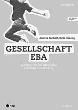 Kartonierter Einband Gesellschaft EBA, Arbeitsheft (Print inkl. digitaler Ausgabe) von Andrea Guthoff, Ruth Imseng