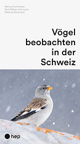 Kartonierter Einband Vögel beobachten in der Schweiz (Neuauflage) von Manuel Schweizer, Paul Walser Schwyzer, Mathias Ritschard