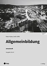 Paperback Allgemeinbildung, Ausgabe Zürich, Arbeitsheft (Print inkl. digitaler Ausgabe) von Peter Huber, Andi Löffel