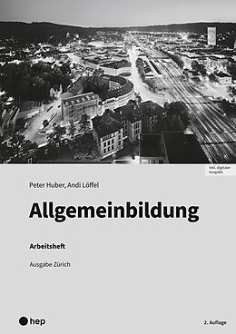 Kartonierter Einband Allgemeinbildung, Ausgabe Zürich, Arbeitsheft (Print inkl. digitaler Ausgabe, Neuauflage 2025) von Peter Huber, Andi Löffel